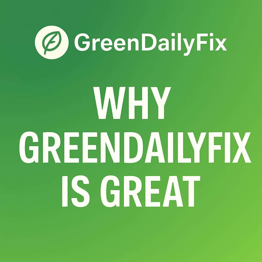 GreenDailyFix : votre source quotidienne pour un mode de vie durable et inspirant
