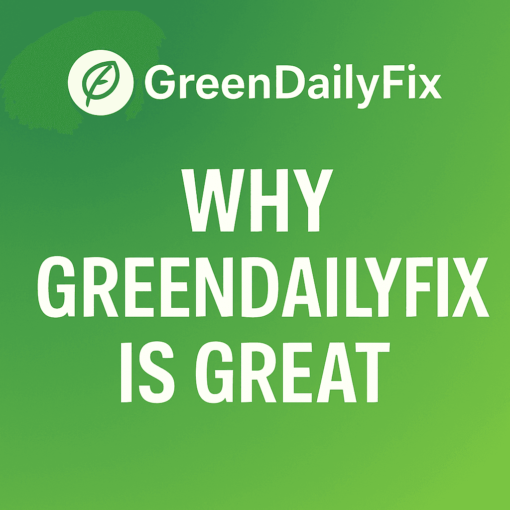 GreenDailyFix cover image — gradient green background with the title "Why GreenDailyFix Is Great" and a white eco-leaf logo.